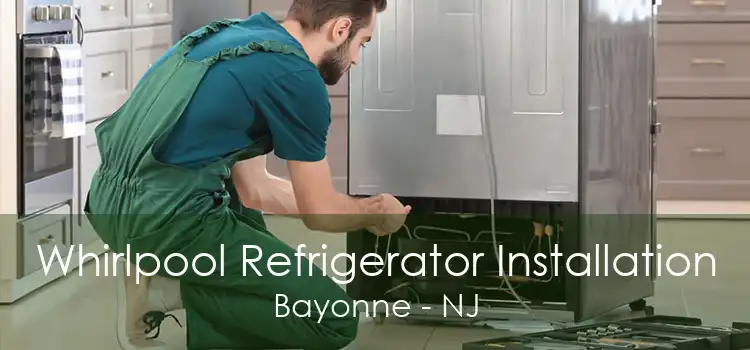 Whirlpool Refrigerator Installation Bayonne - NJ