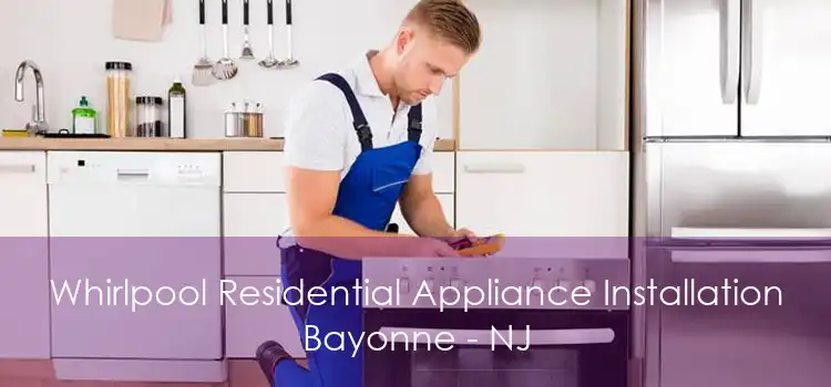 Whirlpool Residential Appliance Installation Bayonne - NJ