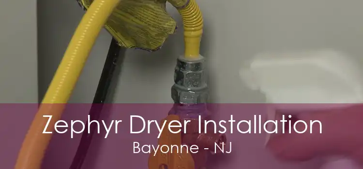 Zephyr Dryer Installation Bayonne - NJ