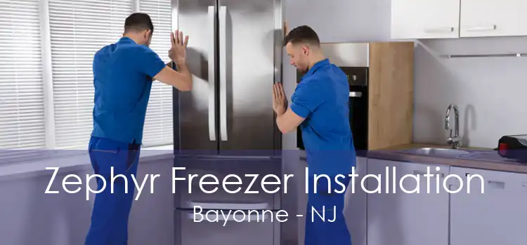 Zephyr Freezer Installation Bayonne - NJ