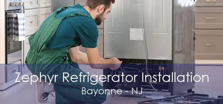 Zephyr Refrigerator Installation Bayonne - NJ