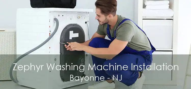 Zephyr Washing Machine Installation Bayonne - NJ